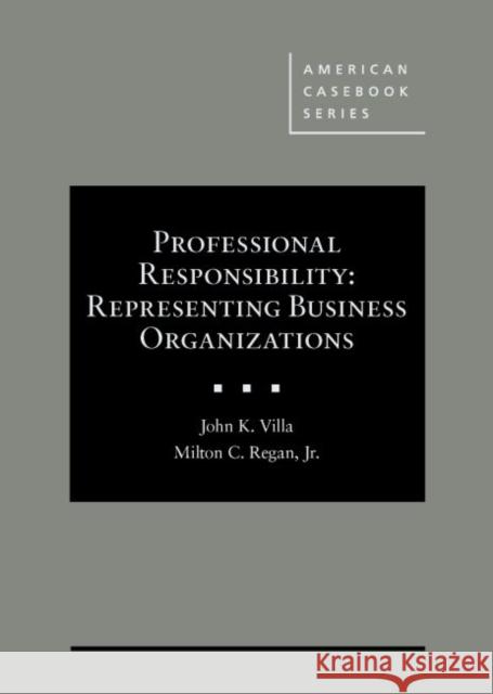 Professional Responsibility: Representing Business Organizations - CasebookPlus John Villa Milton Regan, Jr.  9781640206663