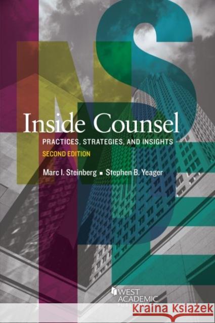 Inside Counsel: Practices, Strategies, and Insights Marc I. Steinberg, Stephen B. Yeager 9781640207011