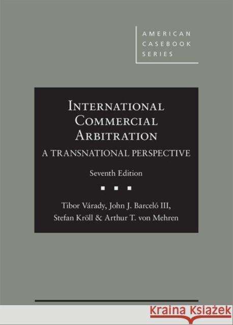 International Commercial Arbitration - A Transnational Perspective Tibor Varady John J. Barcelo III Stefan Kroll 9781640207103