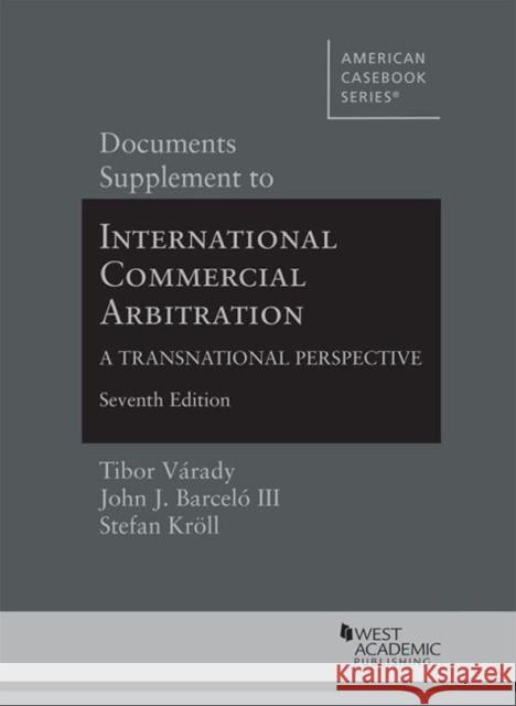 Documents Supplement to International Commercial Arbitration - A Transnational Perspective Tibor Varady John Barcelo III Stefan Kroell 9781640207127