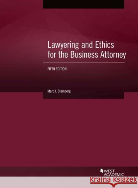 Lawyering and Ethics for the Business Attorney Marc I. Steinberg 9781640208483