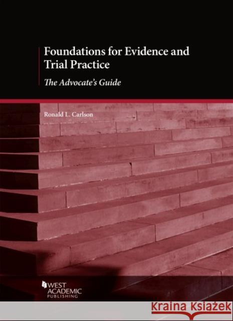 Foundations for Evidence and Trial Practice: The Advocate's Guide Ronald L. Carlson 9781640209442 Eurospan (JL)
