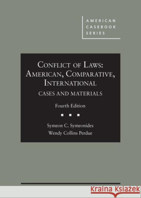 Conflict of Laws: American, Comparative, International Cases and Materials Symeon C. Symeonides Wendy Collins Perdue  9781640209886