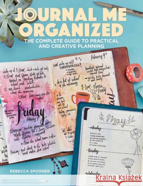 Journal Me Organized: The Complete Guide to Practical and Creative Planning Rebecca Spooner 9781640210134