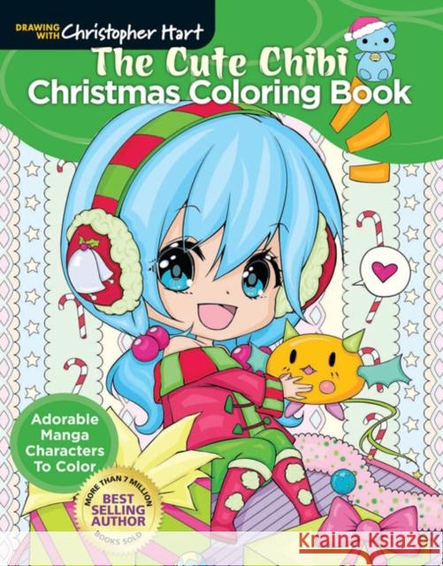 The Cute Chibi Christmas Coloring Book: Adorable manga characters to color Christopher Hart 9781640210295 Drawing with Christopher Hart