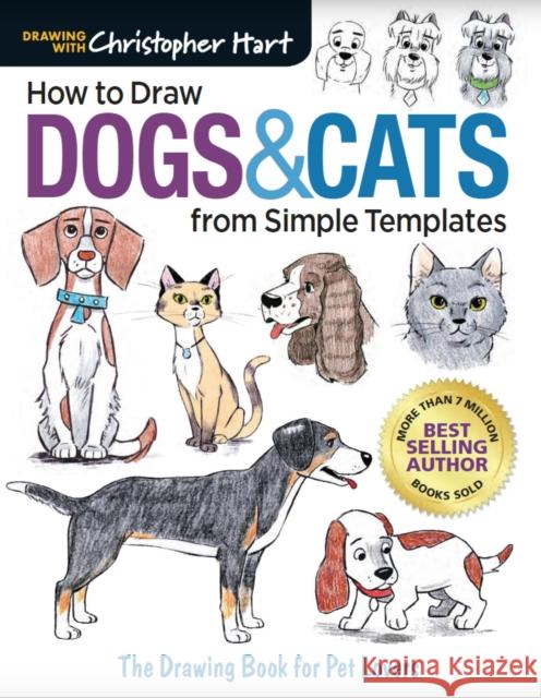 How to Draw Dogs & Cats from Simple Templates: The Drawing Book for Pet Lovers Christopher Hart 9781640210318 Drawing with Christopher Hart