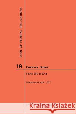 Code of Federal Regulations Title 19, Customs Duties, Parts 200-End, 2017 Nara 9781640240599