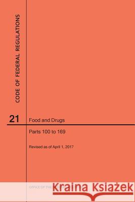 Code of Federal Regulations Title 21, Food and Drugs, Parts 100-169, 2017 Nara 9781640240650 Claitor's Pub Division