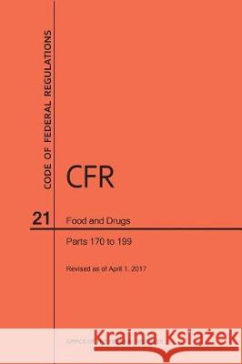 Code of Federal Regulations Title 21, Food and Drugs, Parts 170-199, 2017 National Archives and Records Administra 9781640240667 Claitor's Pub Division