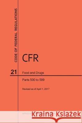Code of Federal Regulations Title 21, Food and Drugs, Parts 500-599, 2017 Nara 9781640240698
