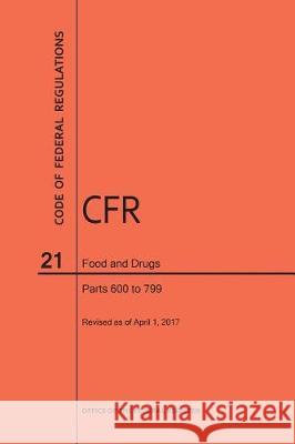 Code of Federal Regulations Title 21, Food and Drugs, Parts 600-799, 2017 Nara 9781640240704