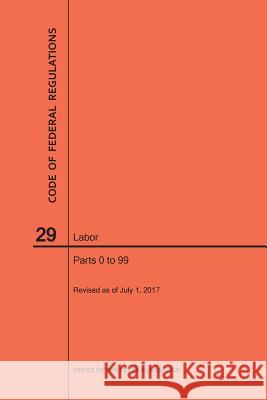 Code of Federal Regulations Title 29, Labor, Parts 0-99, 2017 National Archives and Records Administra 9781640241107 Claitor's Pub Division