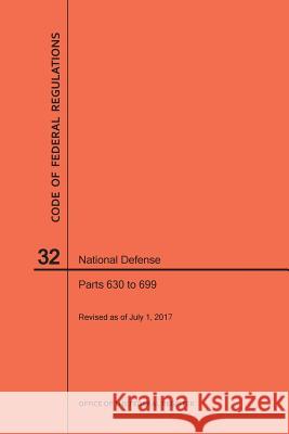 Code of Federal Regulations Title 32, National Defense, Parts 630-699, 2017 National Archives and Records Administra 9781640241282 Claitor's Pub Division