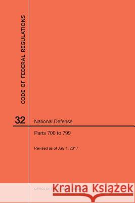 Code of Federal Regulations Title 32, National Defense, Parts 700-799, 2017 National Archives and Records Administra 9781640241299 Claitor's Pub Division