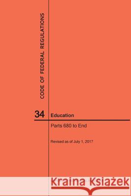 Code of Federal Regulations Title 34, Education, Parts 680-End and 35, 2017 National Archives and Records Administra 9781640241374 Claitor's Pub Division