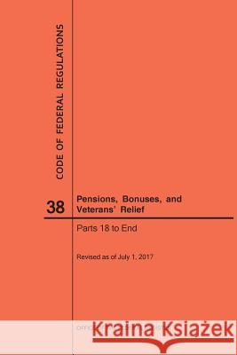 Code of Federal Regulations Title 38, Pensions, Bonuses and Veterans' Relief, Parts 18-End, 2017 Nara 9781640241435