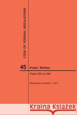 Code of Federal Regulations Title 45, Public Welfare, Parts 200-499, 2017 National Archives and Records Administra 9781640241954 Claitor's Pub Division