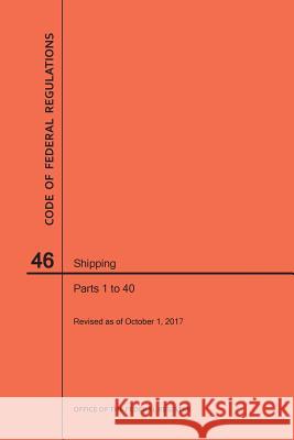 Code of Federal Regulations Title 46, Shipping, Parts 1-40, 2017 National Archives and Records Administra 9781640241985 Claitor's Pub Division