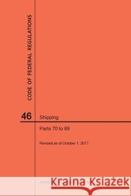 Code of Federal Regulations Title 46, Shipping, Parts 70-89, 2017 National Archives and Records Administra 9781640242005 Claitor's Pub Division