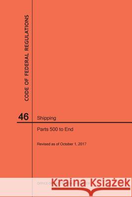 Code of Federal Regulations Title 46, Shipping, Parts 500-End, 2017 National Archives and Records Administra 9781640242067 Claitor's Pub Division