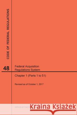 Code of Federal Regulations Title 48, Federal Acquisition Regulations System (Fars), Parts 1 (Parts 1-51), 2017 Nara 9781640242128