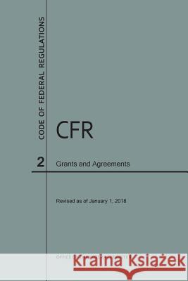 Code of Federal Regulations Title 2, Grants and Agreements, 2018 Nara 9781640242456