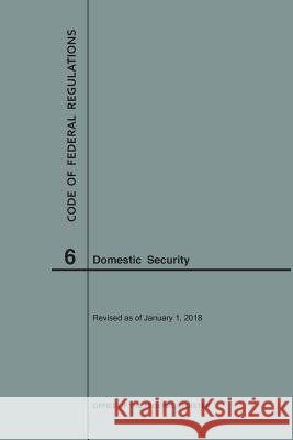Code of Federal Regulations Title 6, Domestic Security, 2018 National Archives and Records Administra 9781640242517