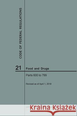 Code of Federal Regulations Title 21, Food and Drugs, Parts 600-799, 2018 National Archives and Records Administra 9781640243156