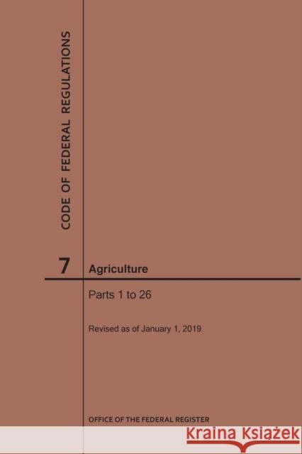 Code of Federal Regulations Title 7, Agriculture, Parts 1-26, 2019 National Archives and Records Administra 9781640244962 Claitor's Pub Division