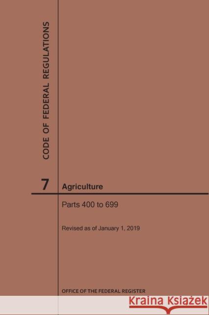 Code of Federal Regulations Title 7, Agriculture, Parts 400-699, 2019 National Archives and Records Administra 9781640245013 Claitor's Pub Division