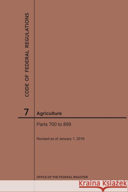 Code of Federal Regulations Title 7, Agriculture, Parts 700-899, 2019 National Archives and Records Administra 9781640245020 Claitor's Pub Division