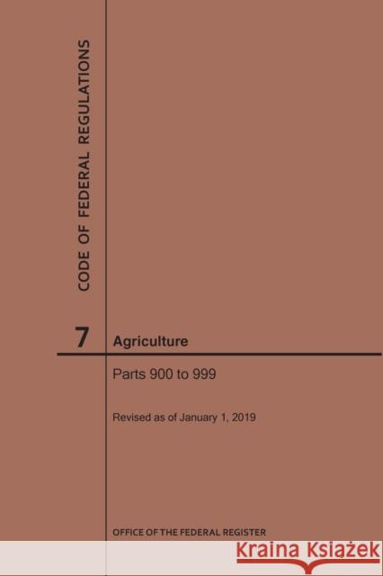 Code of Federal Regulations Title 7, Agriculture, Parts 900-999, 2019 National Archives and Records Administra 9781640245037 Claitor's Pub Division