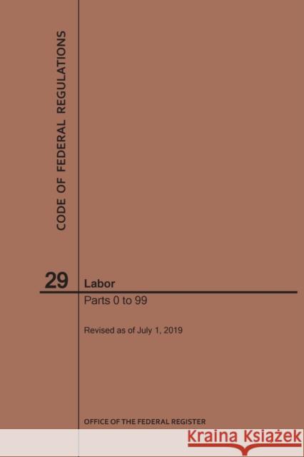 Code of Federal Regulations Title 29, Labor, Parts 0-99, 2019 Nara 9781640245990