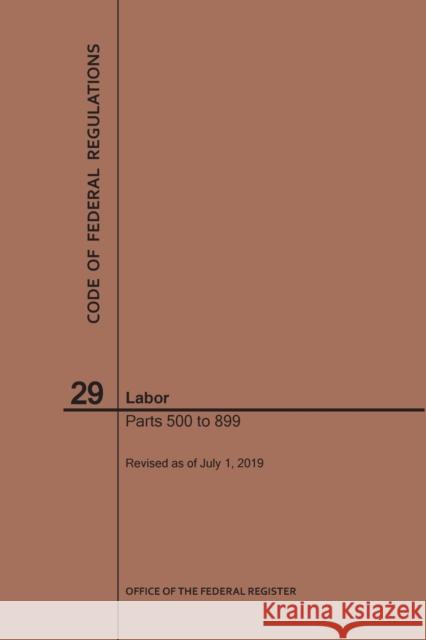 Code of Federal Regulations Title 29, Labor, Parts 500-899, 2019 Nara 9781640246010 Claitor's Pub Division