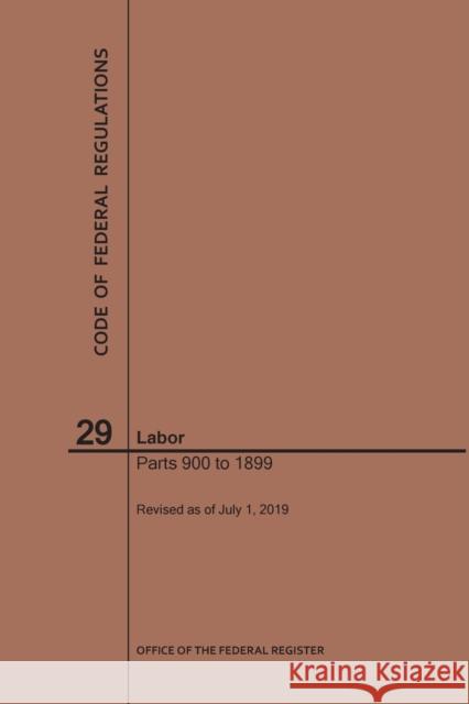 Code of Federal Regulations Title 29, Labor, Parts 900-1899, 2019 Nara 9781640246027