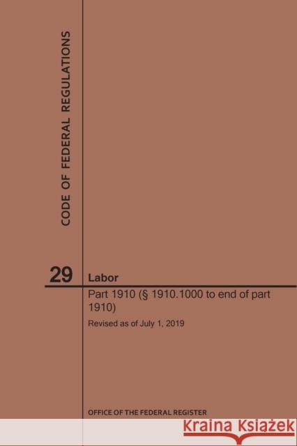 Code of Federal Regulations Title 29, Labor, Parts 1910 (1910. 1000 to End), 2019 Nara 9781640246041