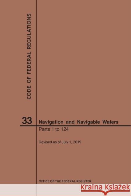 Code of Federal Regulations Title 33, Navigation and Navigable Waters, Parts 1-124, 2019 National Archives and Records Administra 9781640246201