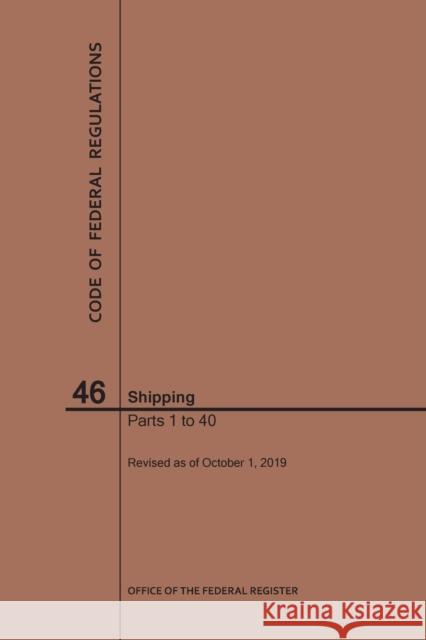 Code of Federal Regulations Title 46, Shipping, Parts 1-40, 2019 Nara 9781640246874