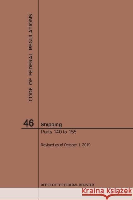 Code of Federal Regulations Title 46, Shipping, Parts 140-155, 2019 National Archives and Records Administra 9781640246911 Claitor's Pub Division