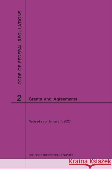 Code of Federal Regulations Title 2, Grants and Agreements, 2020 Nara 9781640247345