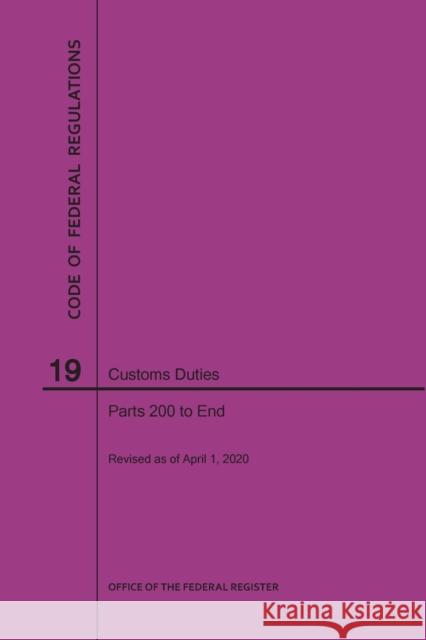 Code of Federal Regulations Title 19, Customs Duties, Parts 200-End, 2020 Nara 9781640247932