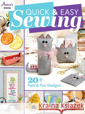 Quick & Easy Sewing: 20 + Fast & Fun Designs Annie's Sewing 9781640255579