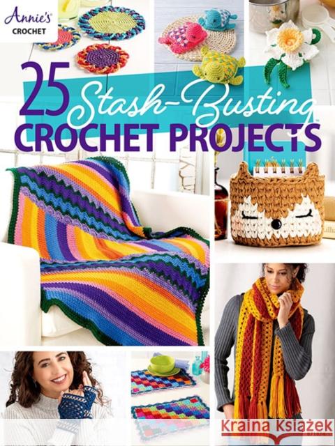 25 Stash-Busting Crochet Projects Annie's Publishing 9781640256415 Annies
