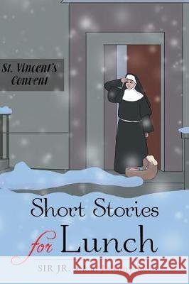 Short Stories for Lunch Sir Jr a K a Johnny Lee 9781640270664 Page Publishing, Inc.