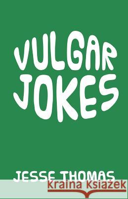 Vulgar Jokes Jesse Thomas 9781640271203 Page Publishing, Inc.