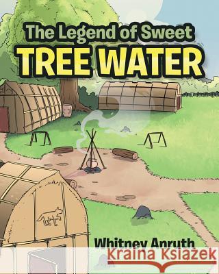 The Legend of Sweet Tree Water Whitney Anruth 9781640271517 Page Publishing, Inc.