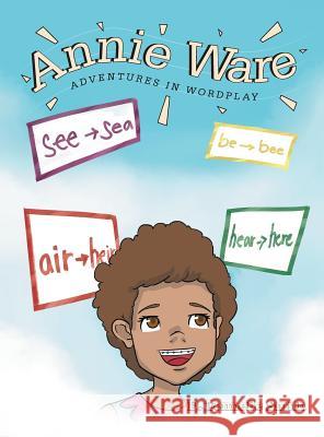 Annie Ware: Adventures in Wordplay D Tennelle Smith 9781640272811 Page Publishing, Inc.