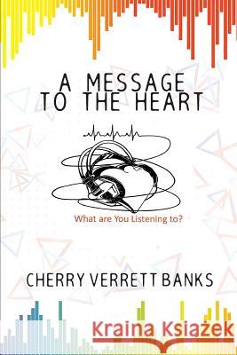 A Message To the Heart Verrett Banks, Cherry 9781640273306 Page Publishing, Inc.