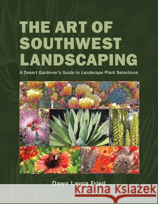 The Art of Southwest Landscaping Dawn Layna Fried 9781640274211 Page Publishing, Inc.