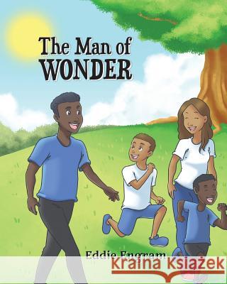 The Man of Wonder Eddie Engram 9781640275768 Page Publishing, Inc.